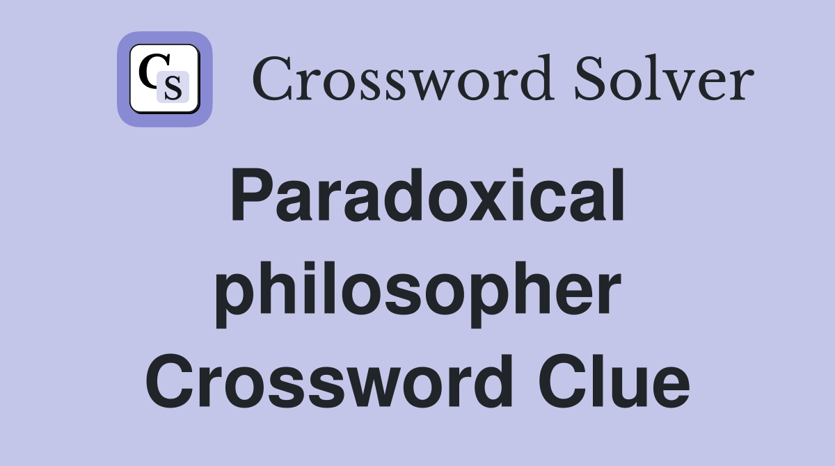 Paradoxical philosopher Crossword Clue
