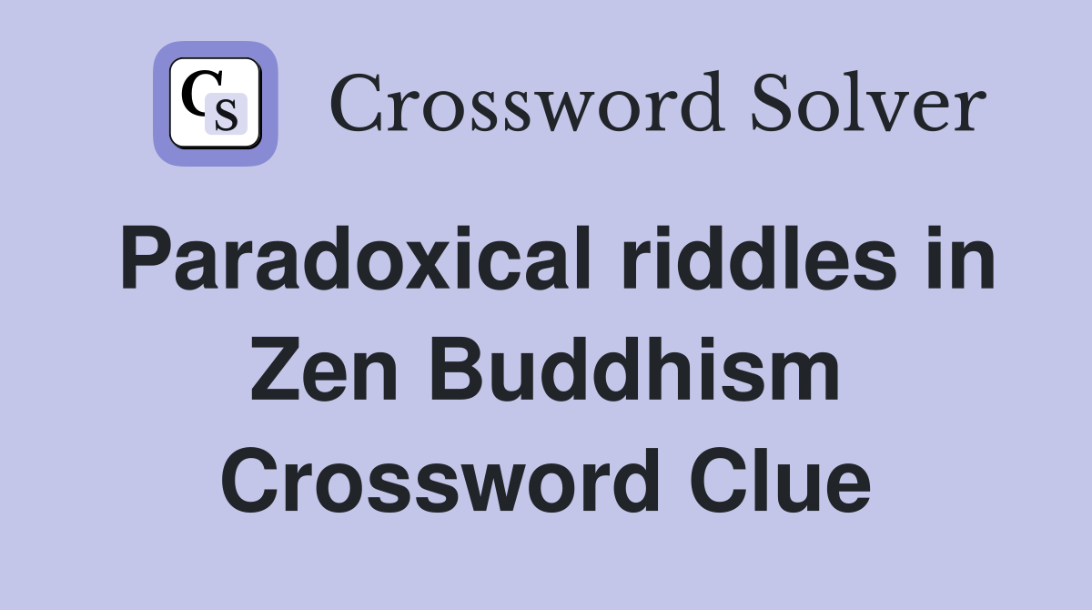 Paradoxical riddles in Zen Buddhism Crossword Clue