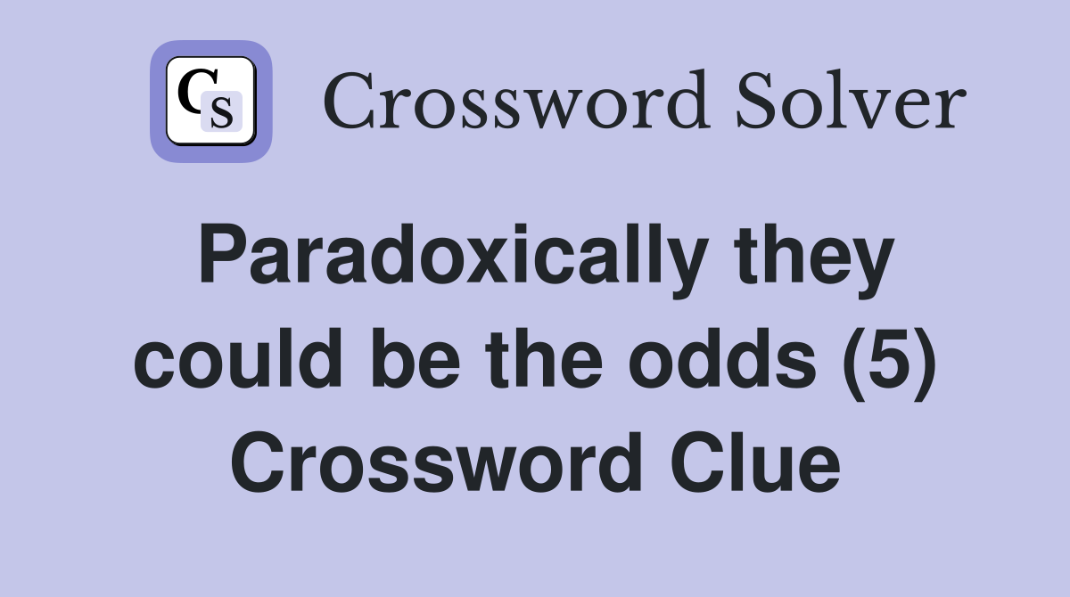 Paradoxically they could be the odds (5) Crossword Clue
