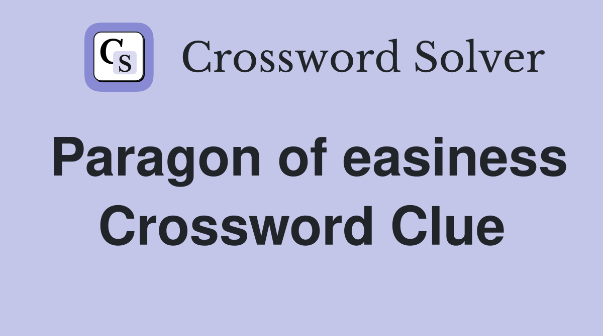 Paragon of easiness Crossword Clue