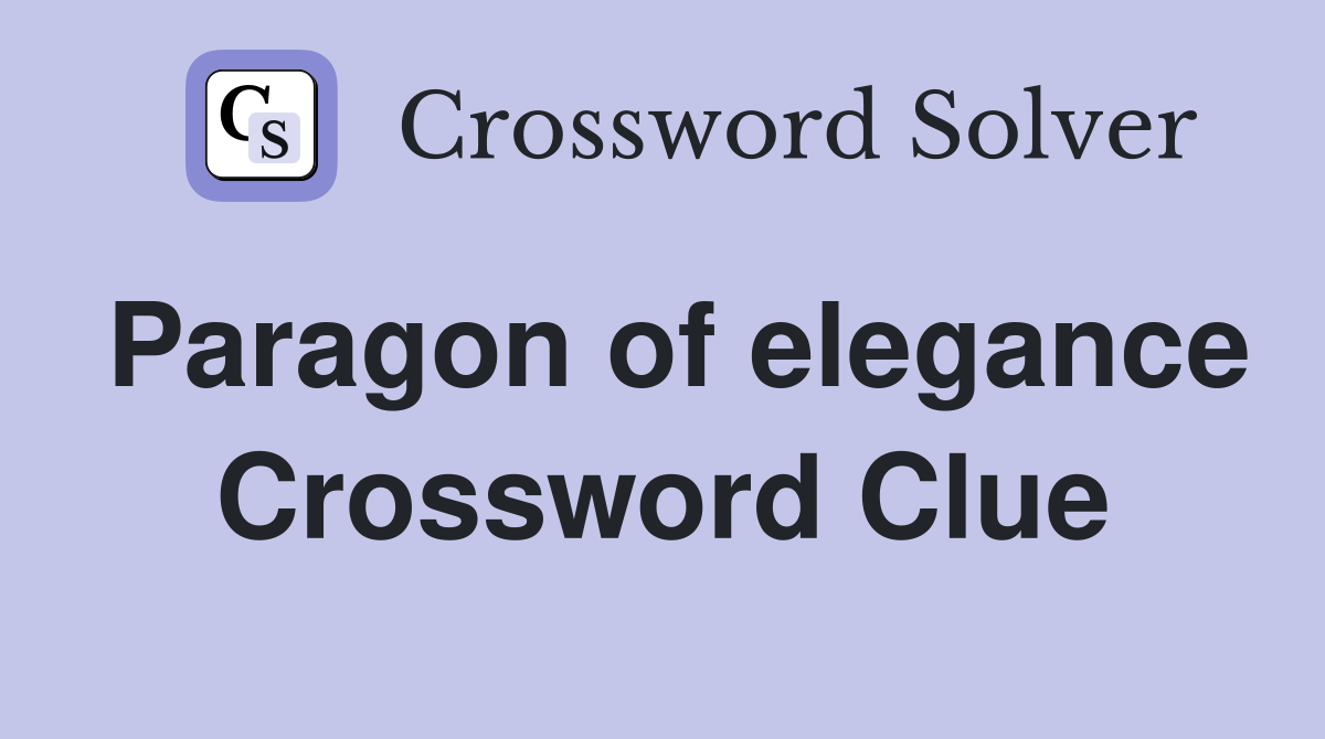 Paragon of elegance Crossword Clue