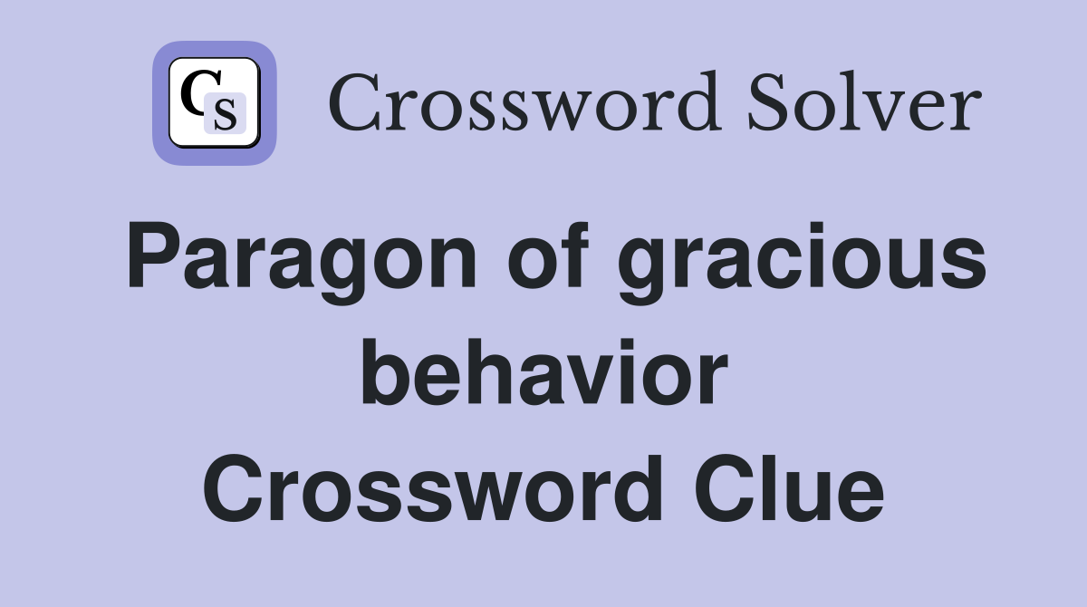 Paragon of gracious behavior Crossword Clue