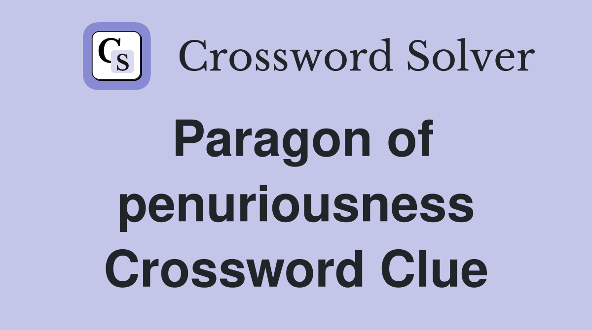 Paragon of penuriousness Crossword Clue