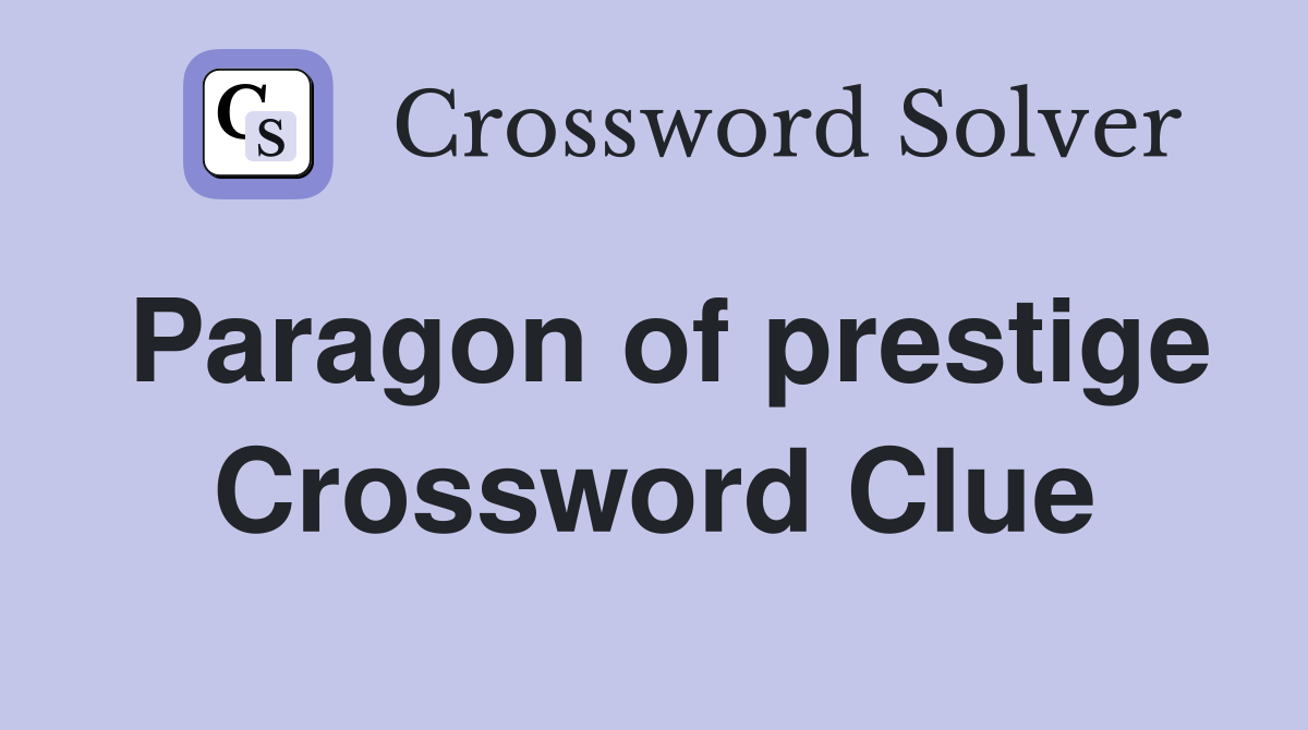 Paragon of prestige Crossword Clue
