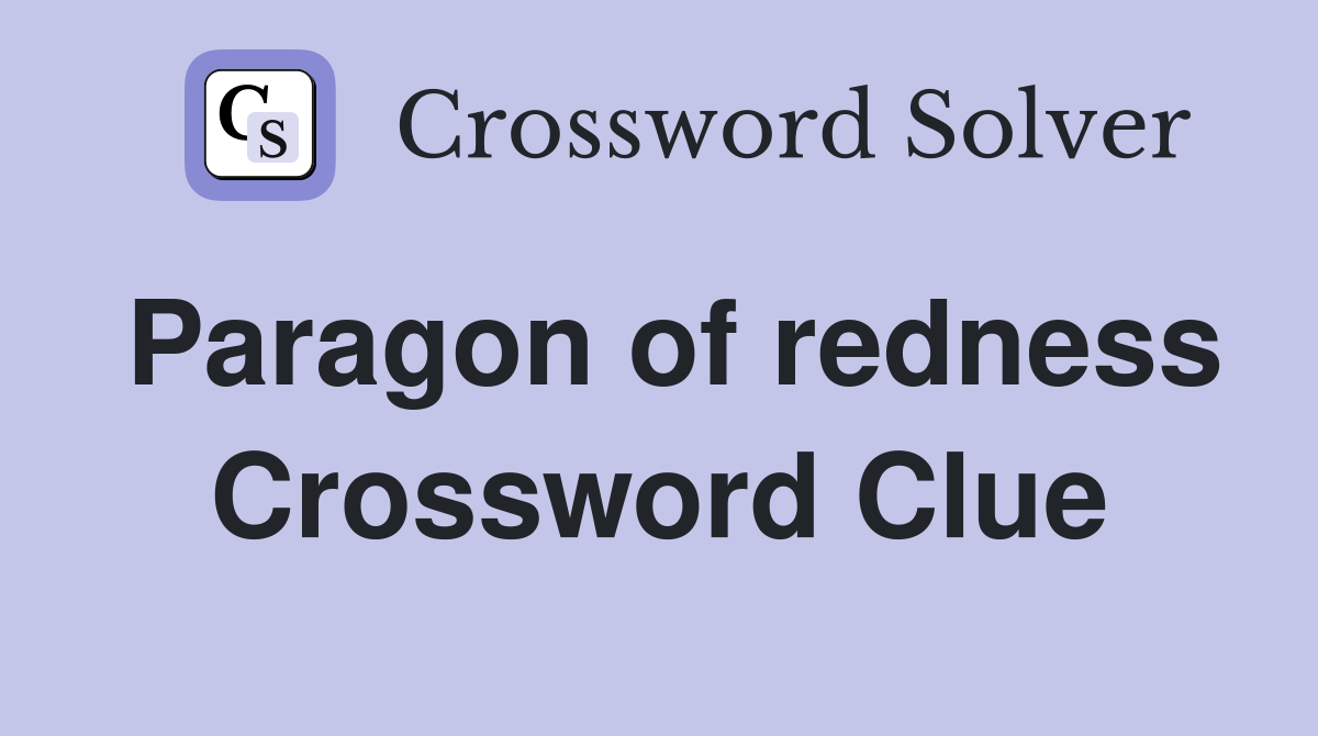 Paragon of redness Crossword Clue