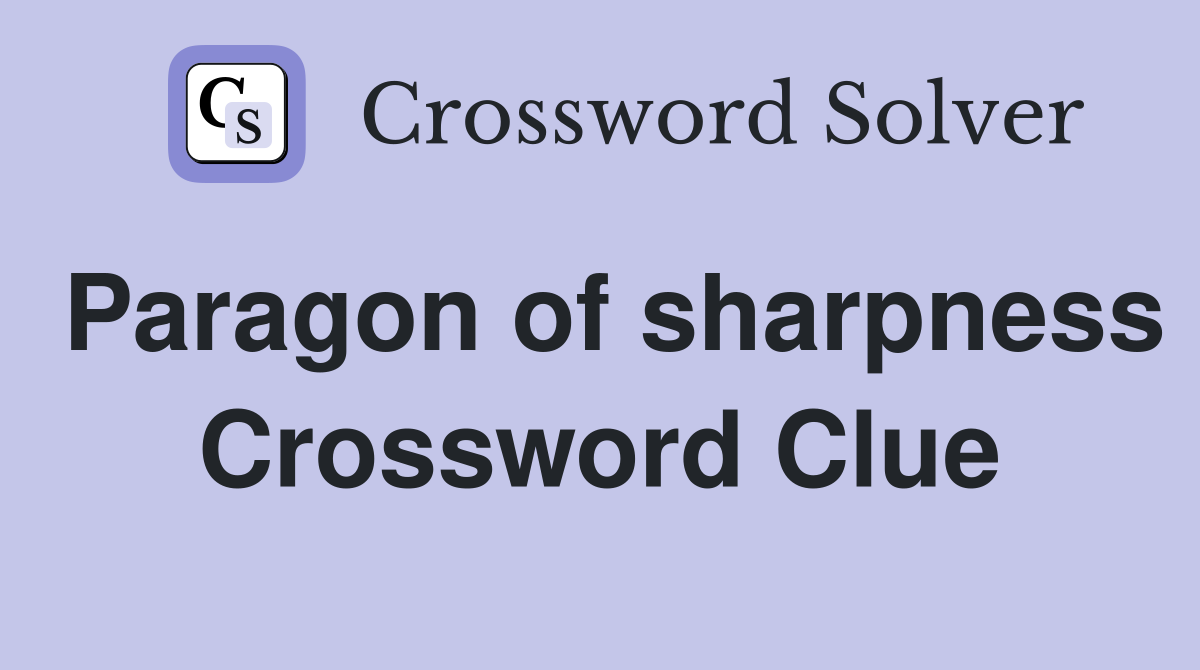 Paragon of sharpness Crossword Clue