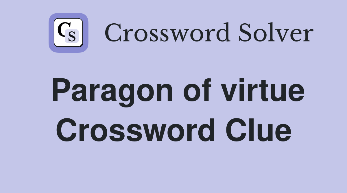 Paragon of virtue Crossword Clue