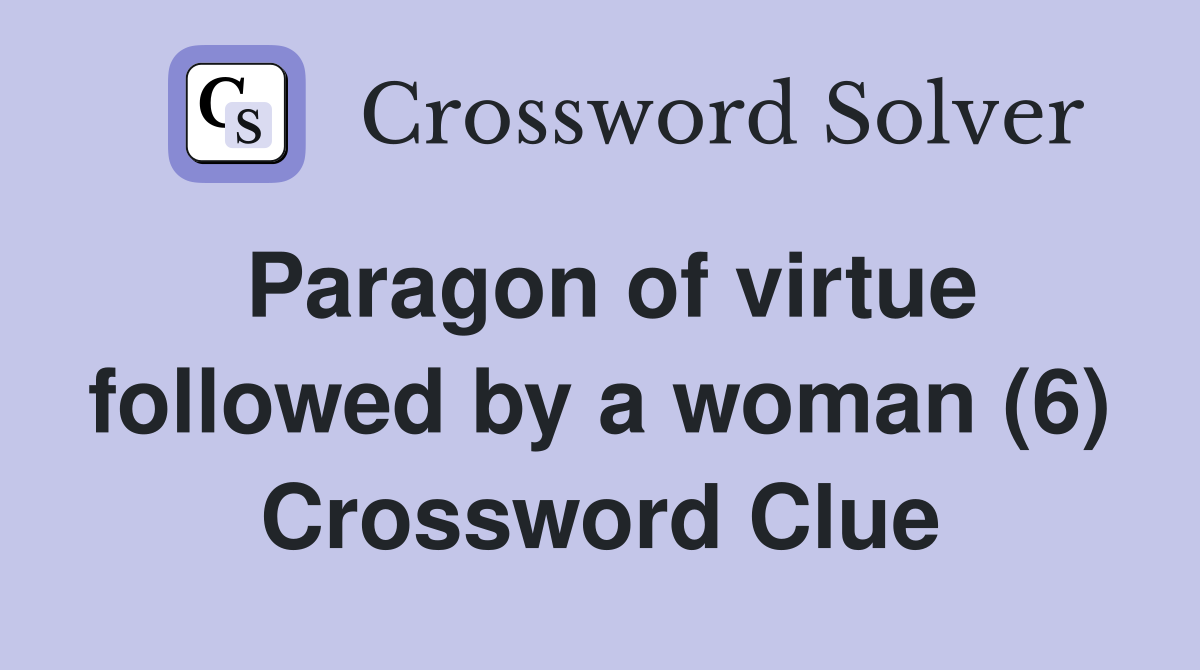Paragon of virtue followed by a woman (6) Crossword Clue