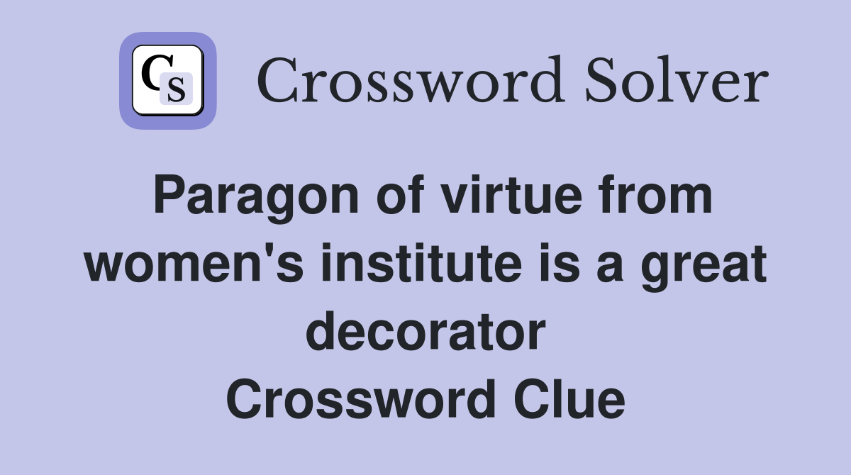 Paragon of virtue from women's institute is a great decorator Crossword Clue