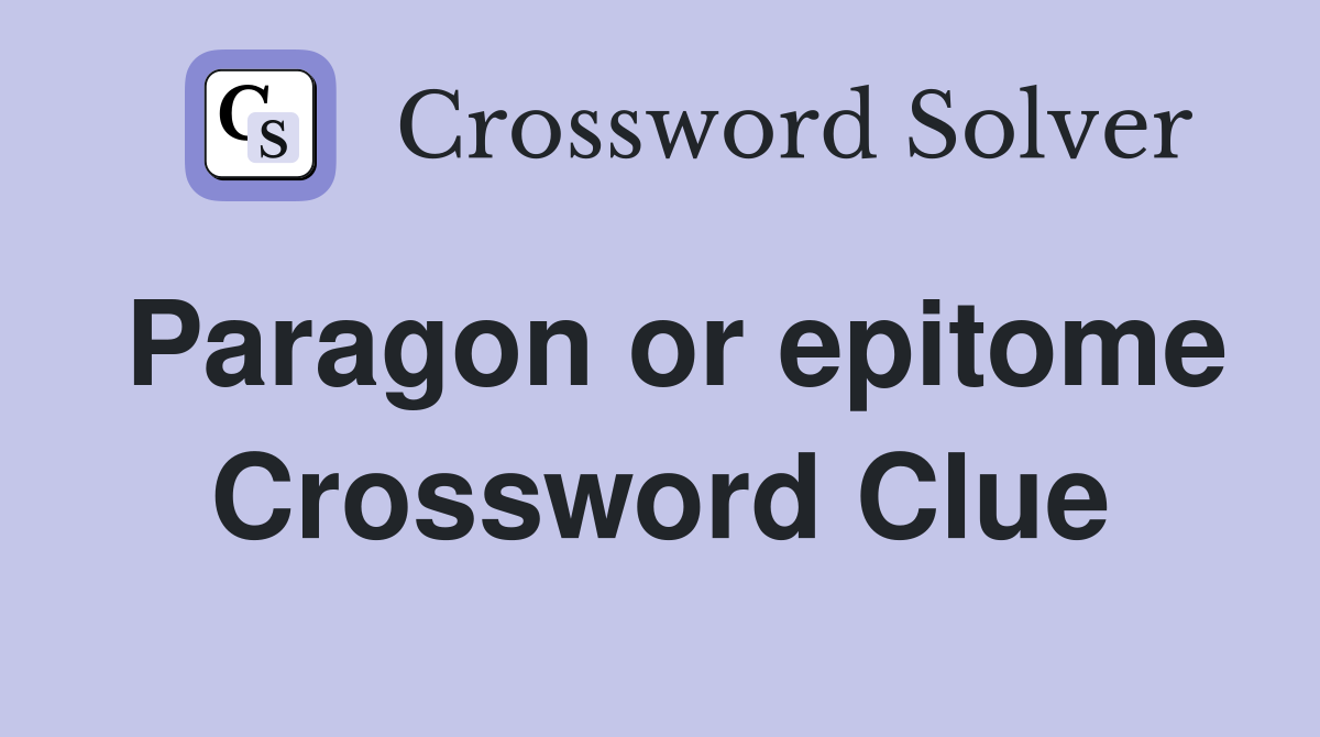 Paragon or epitome Crossword Clue