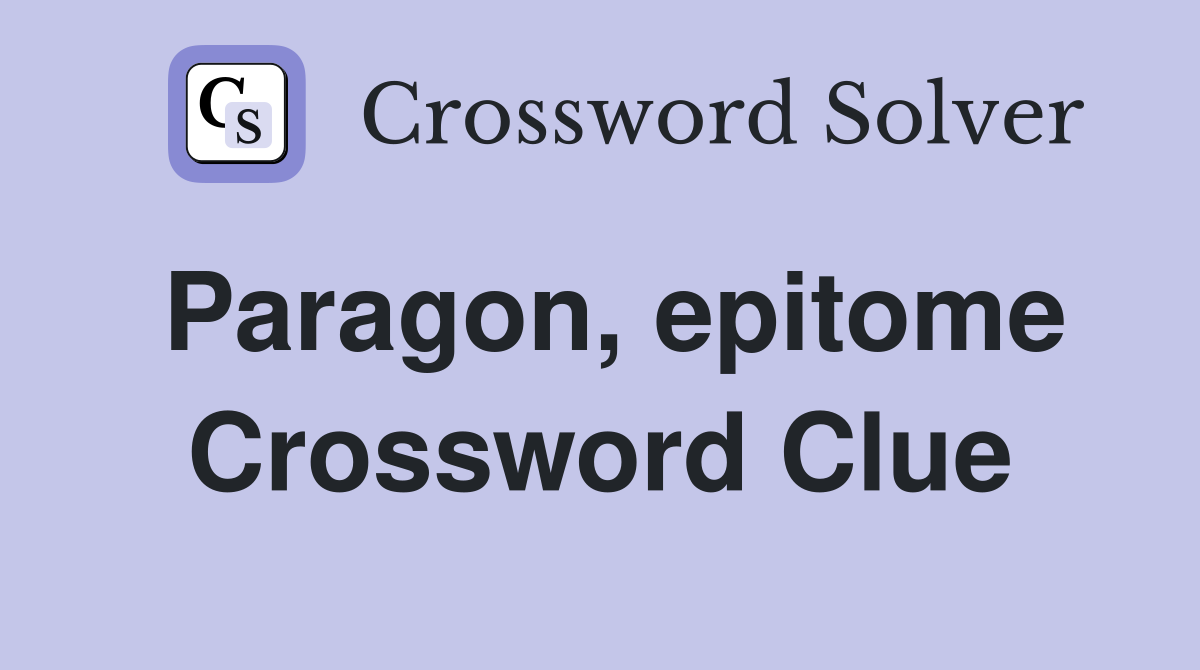 Paragon, epitome Crossword Clue