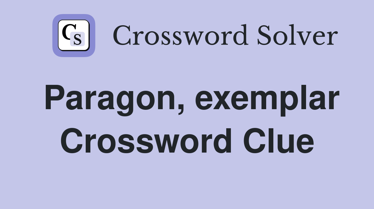 Paragon, exemplar Crossword Clue