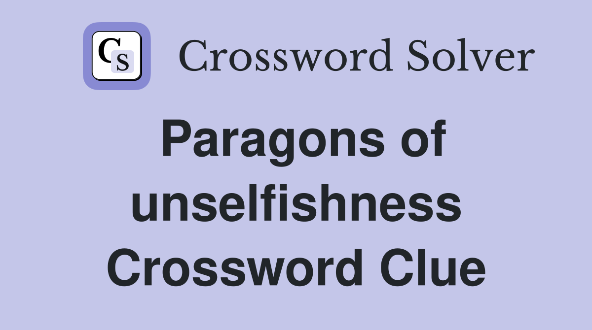 Paragons of unselfishness Crossword Clue