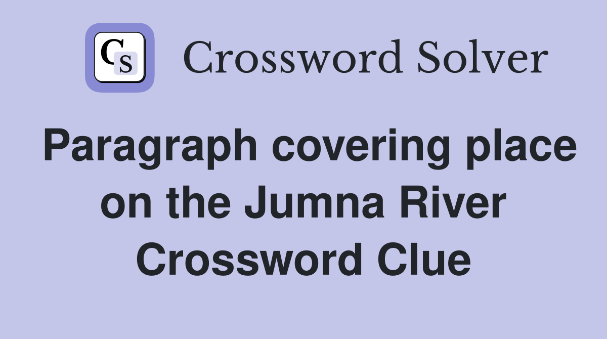 Paragraph covering place on the Jumna River Crossword Clue