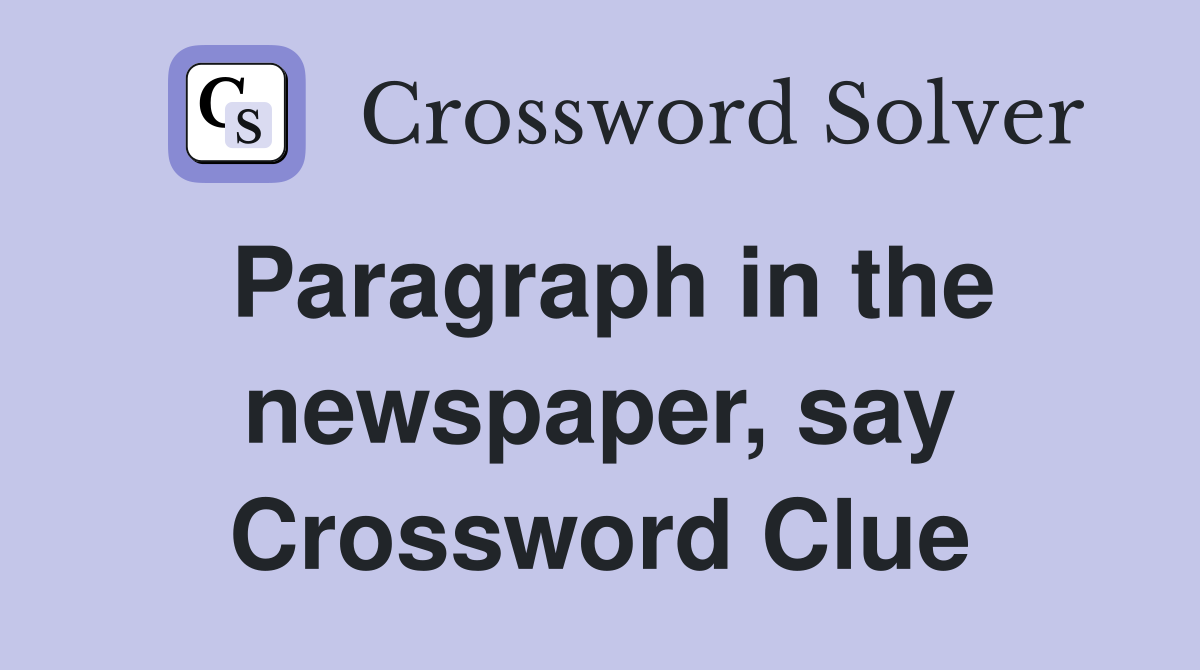 Paragraph in the newspaper, say Crossword Clue