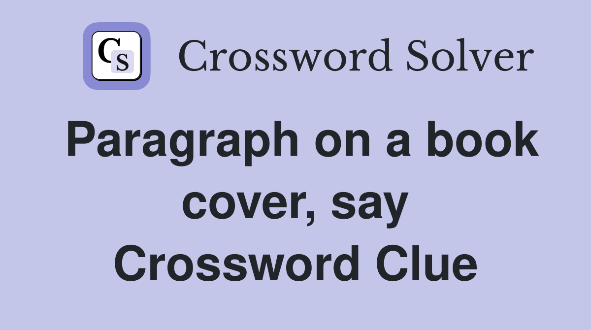 Paragraph on a book cover, say Crossword Clue