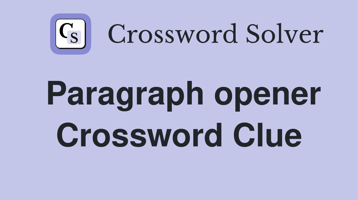 Paragraph opener Crossword Clue