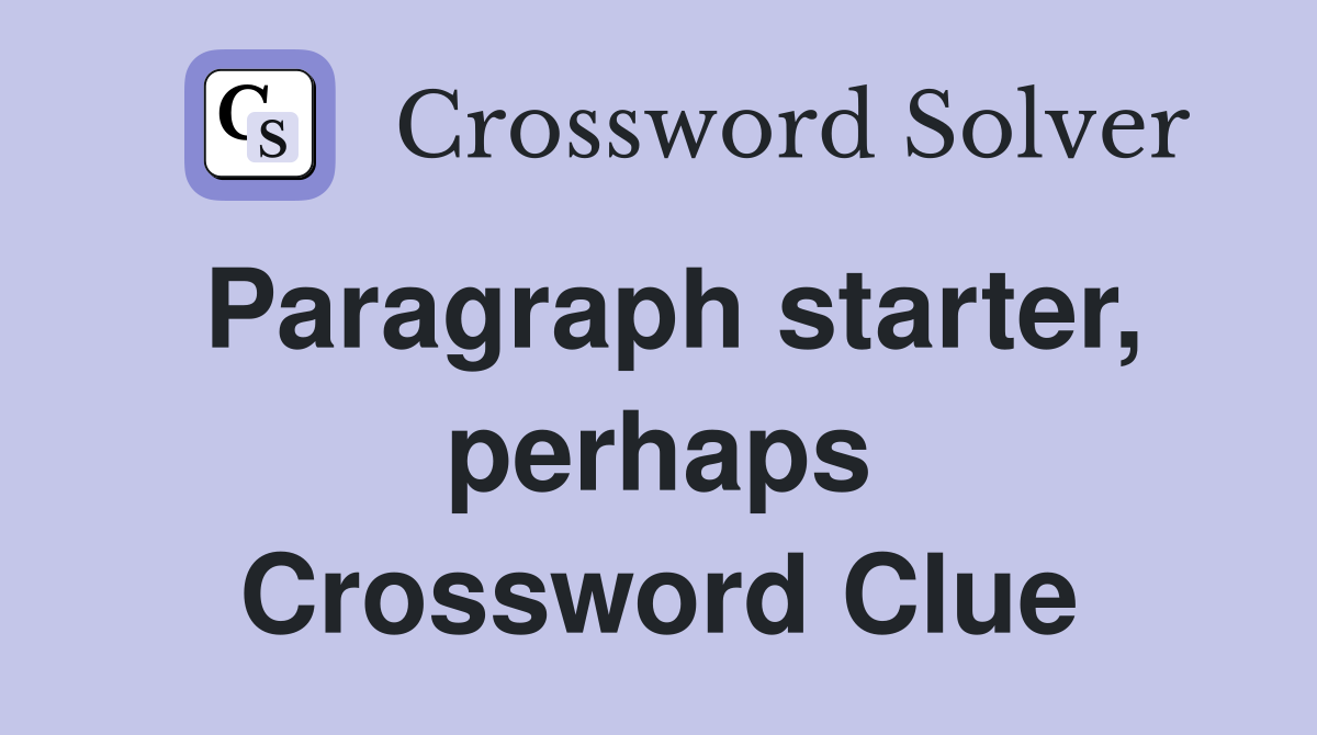 Paragraph starter, perhaps Crossword Clue