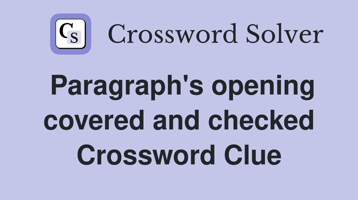 Paragraph's opening covered and checked Crossword Clue