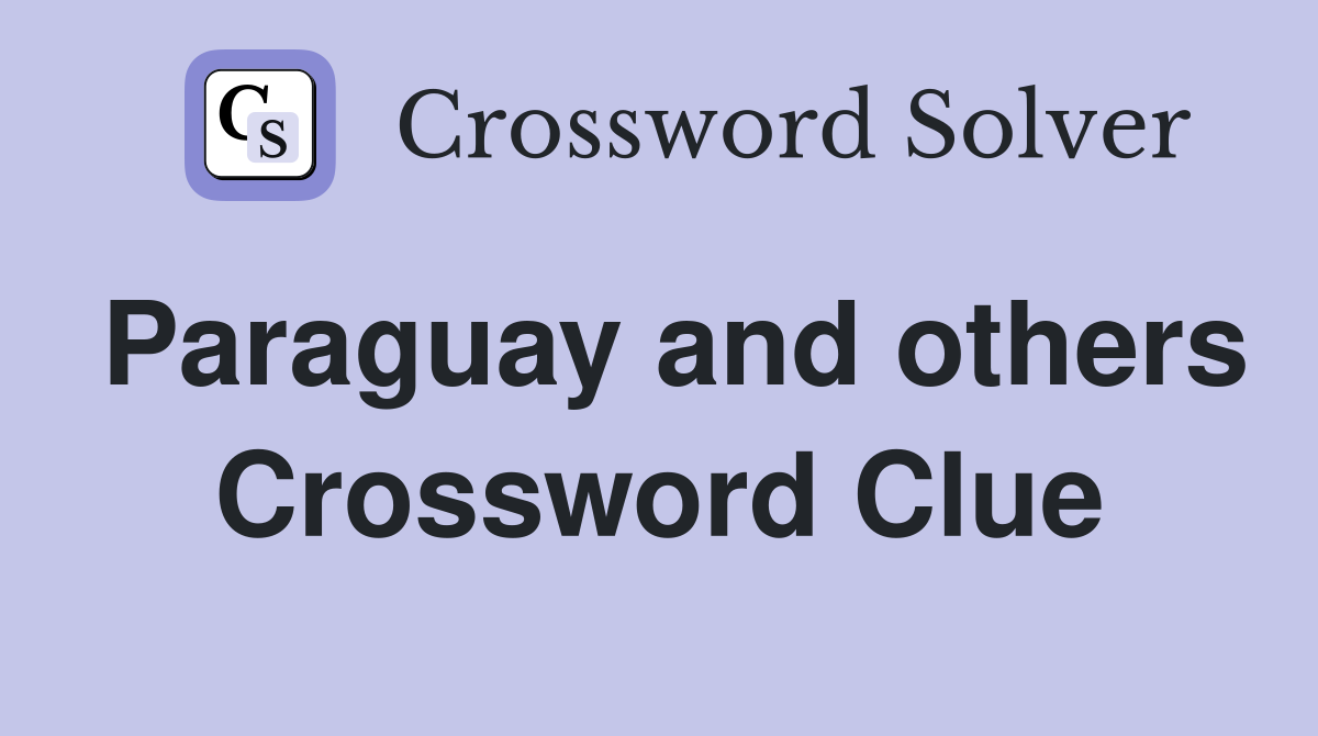 Paraguay and others Crossword Clue