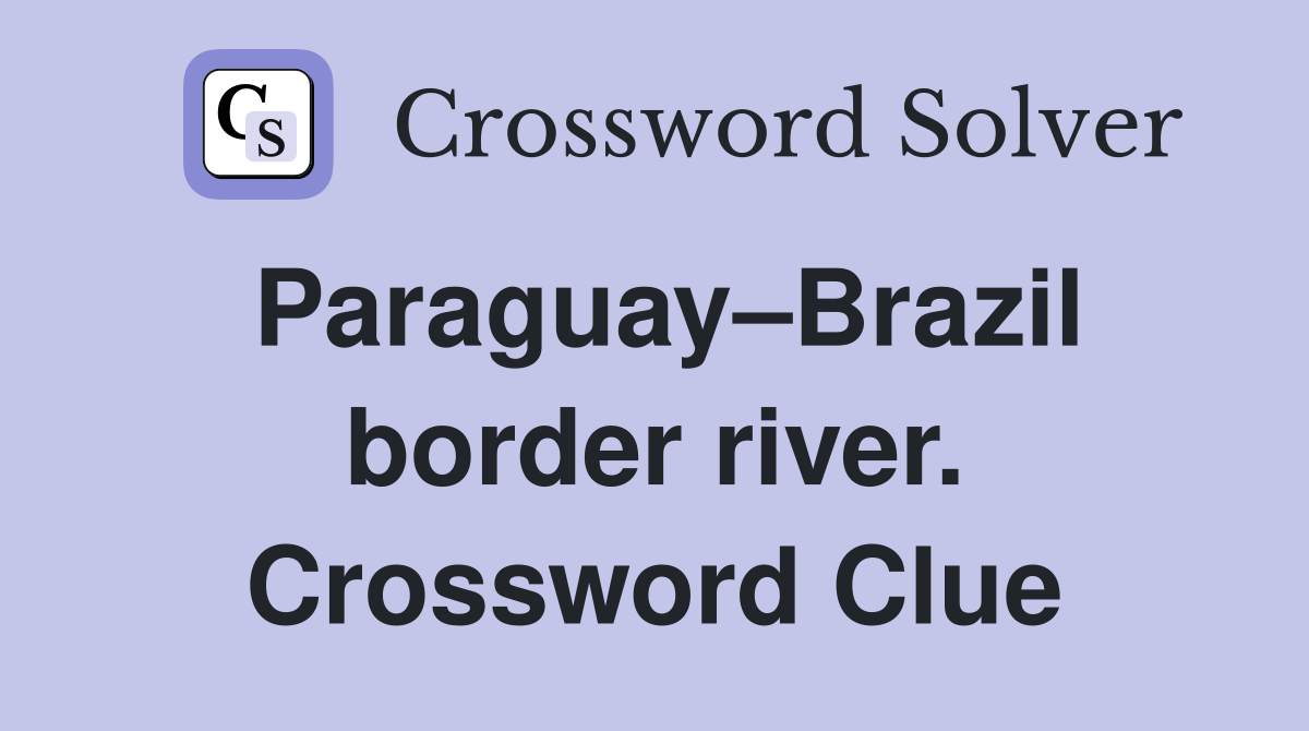 Paraguay–Brazil border river. Crossword Clue