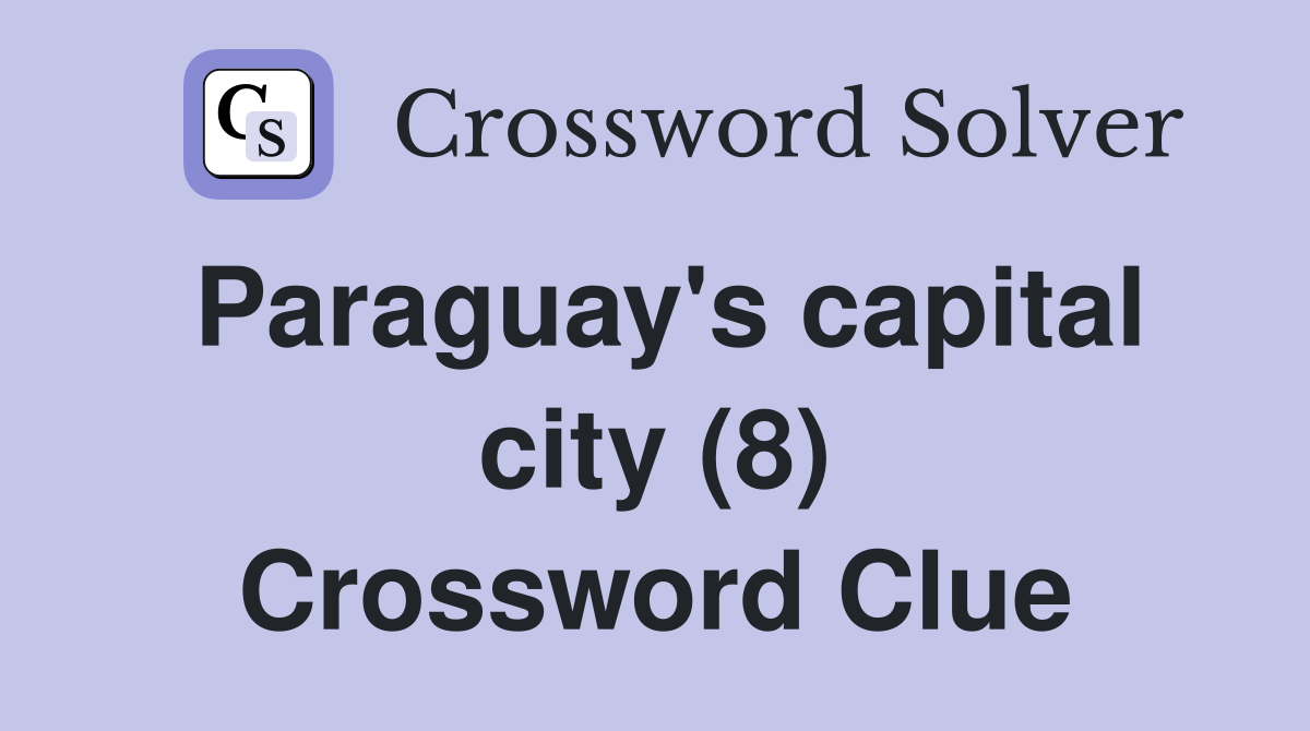 Paraguay's capital city (8) Crossword Clue