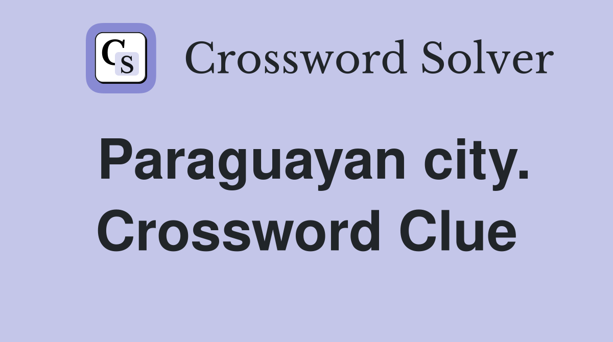 Paraguayan city. Crossword Clue