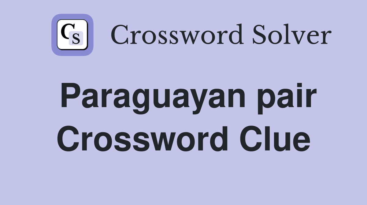 Paraguayan pair Crossword Clue