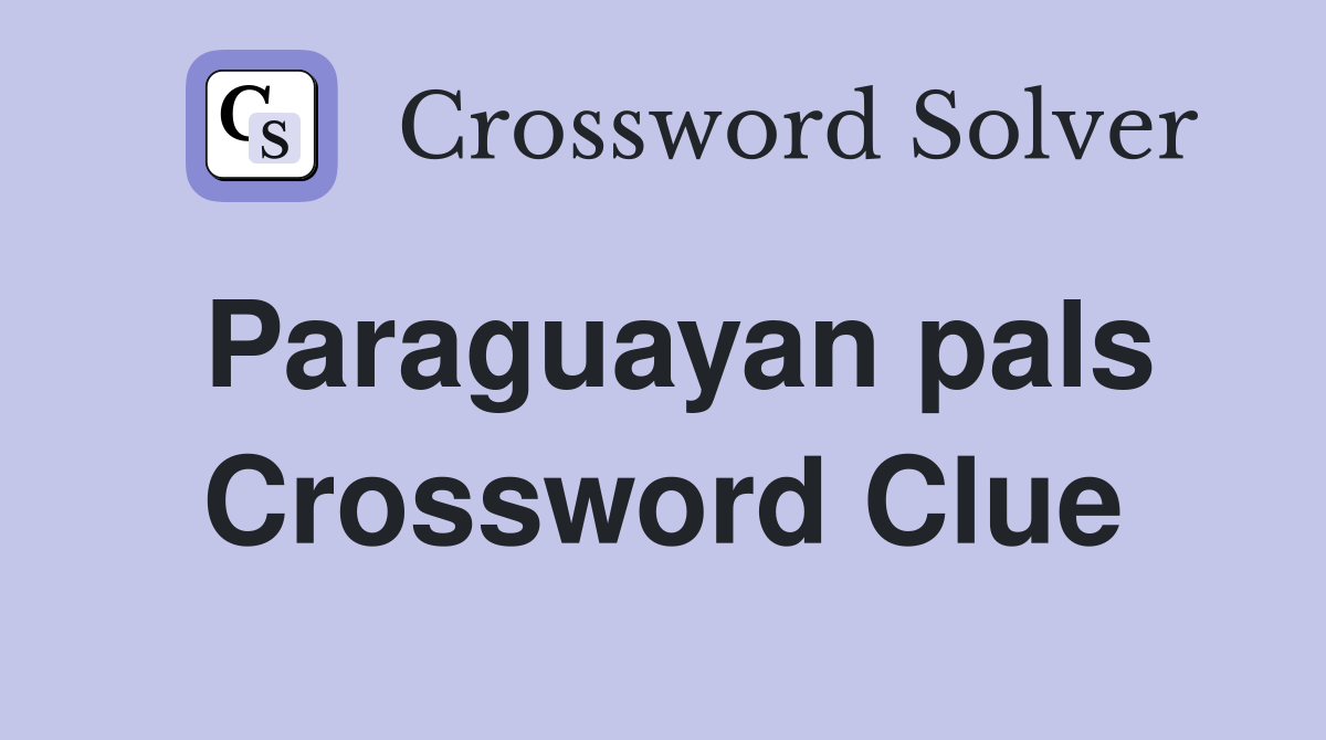 Paraguayan pals Crossword Clue