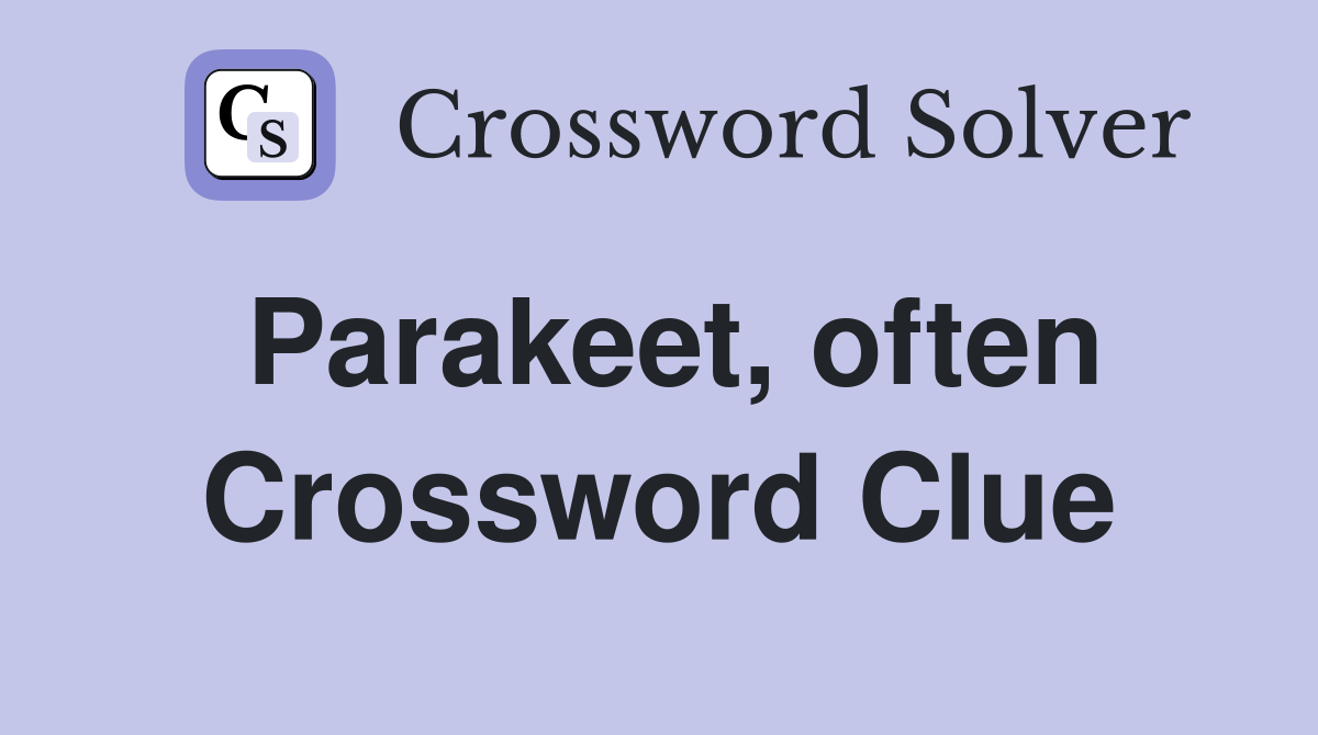 Parakeet, often Crossword Clue