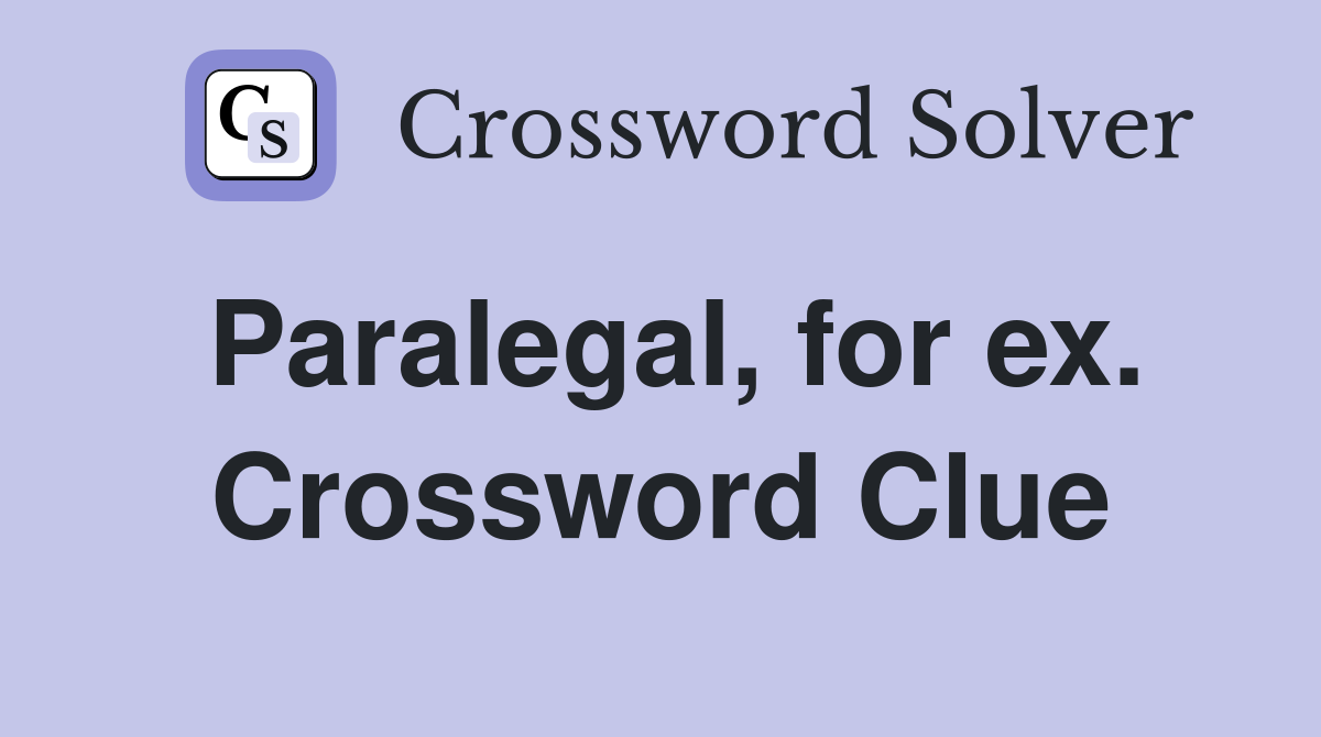 Paralegal, for ex. Crossword Clue