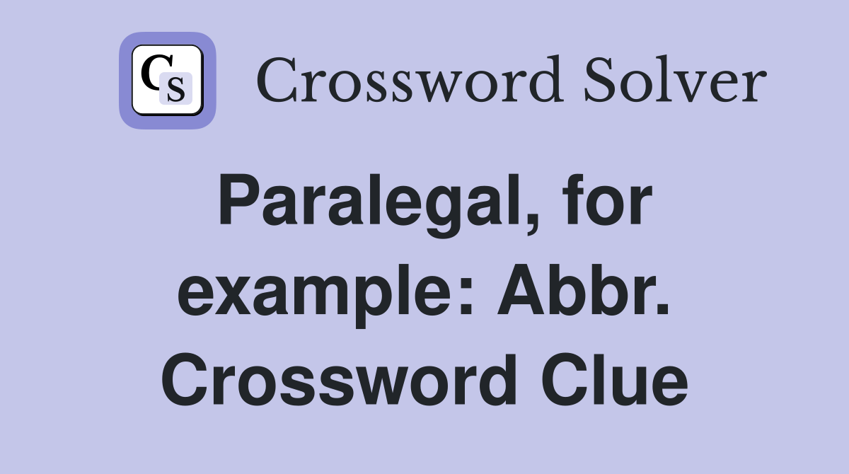 Paralegal, for example: Abbr. Crossword Clue