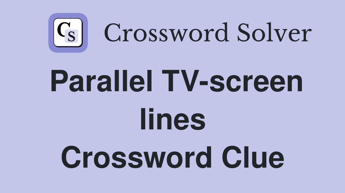 Parallel TV-screen lines Crossword Clue