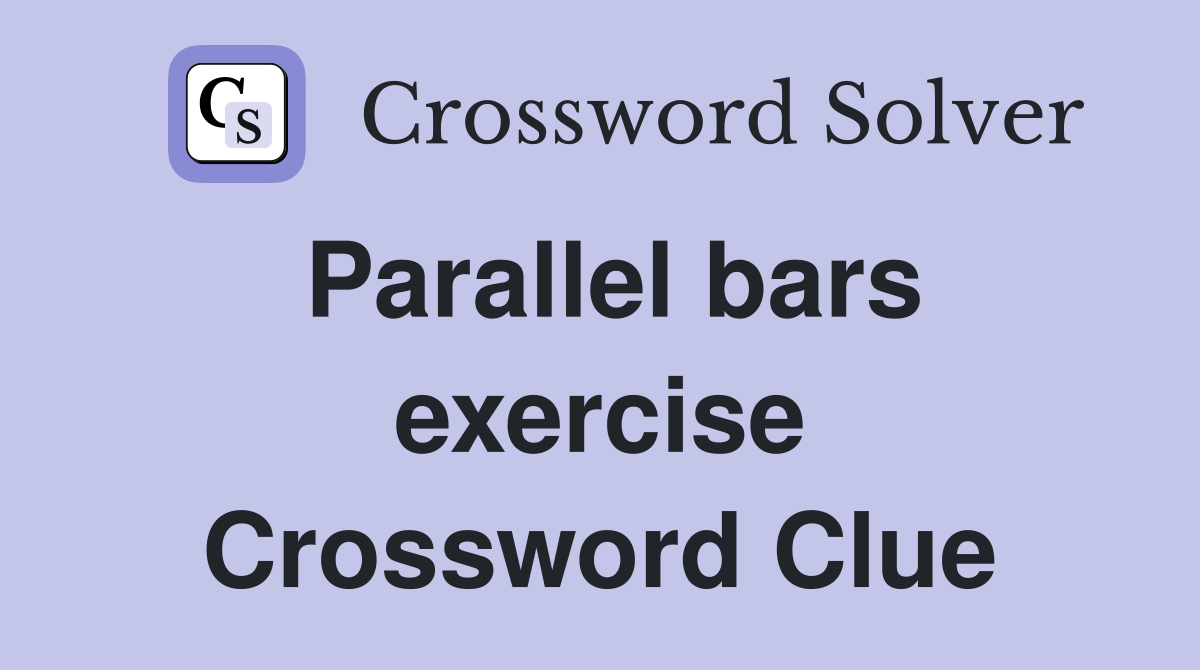 Parallel bars exercise Crossword Clue