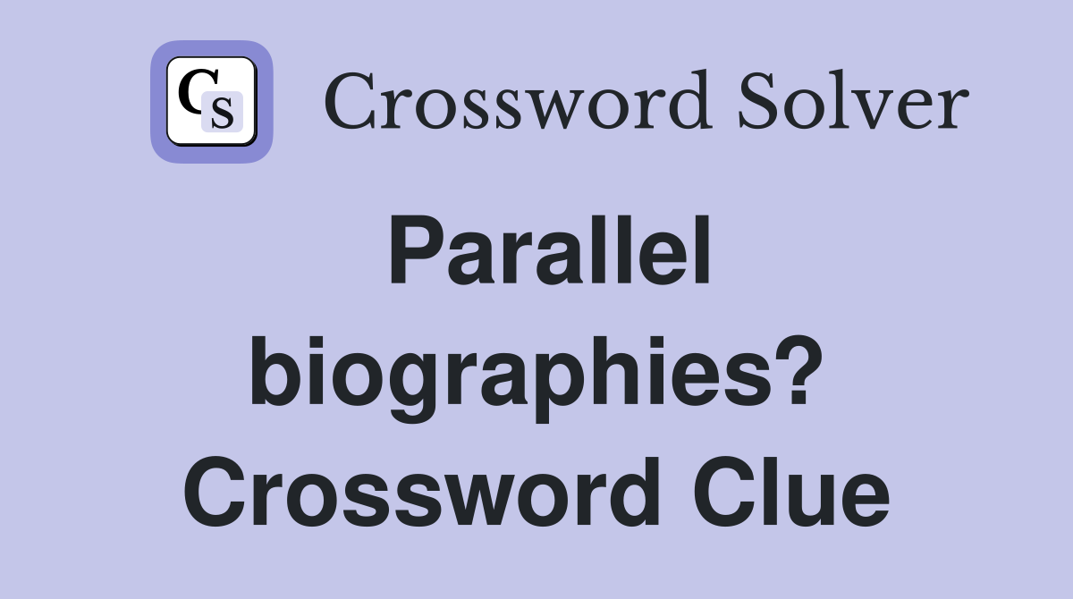 Parallel biographies? Crossword Clue