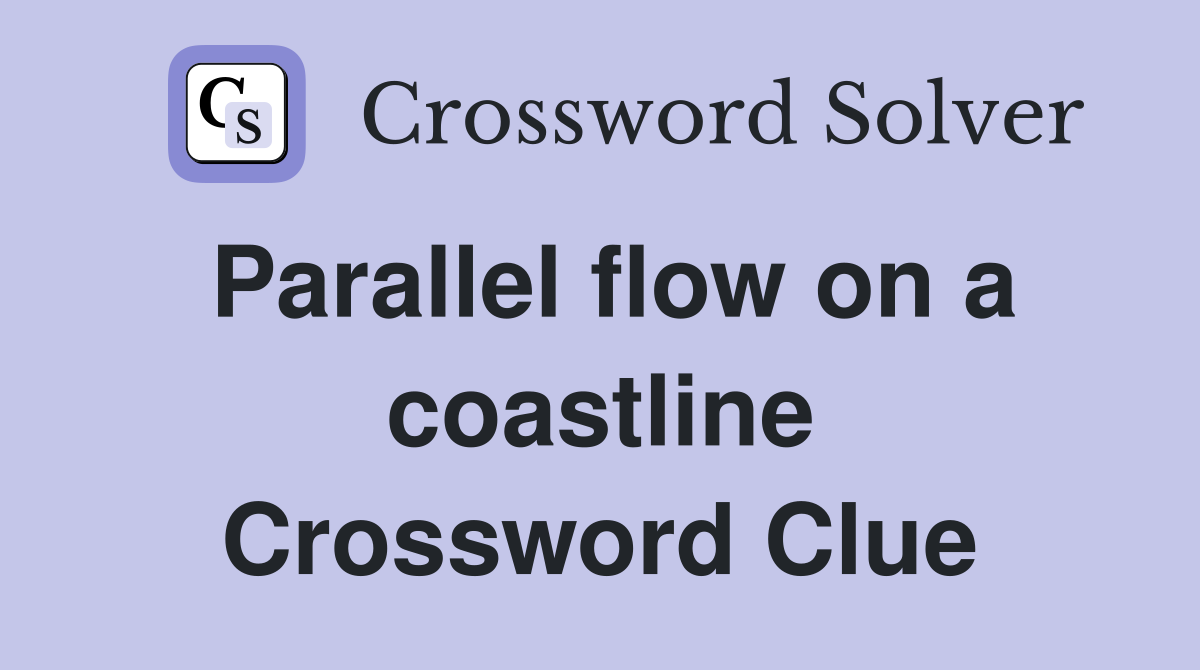 Parallel flow on a coastline Crossword Clue
