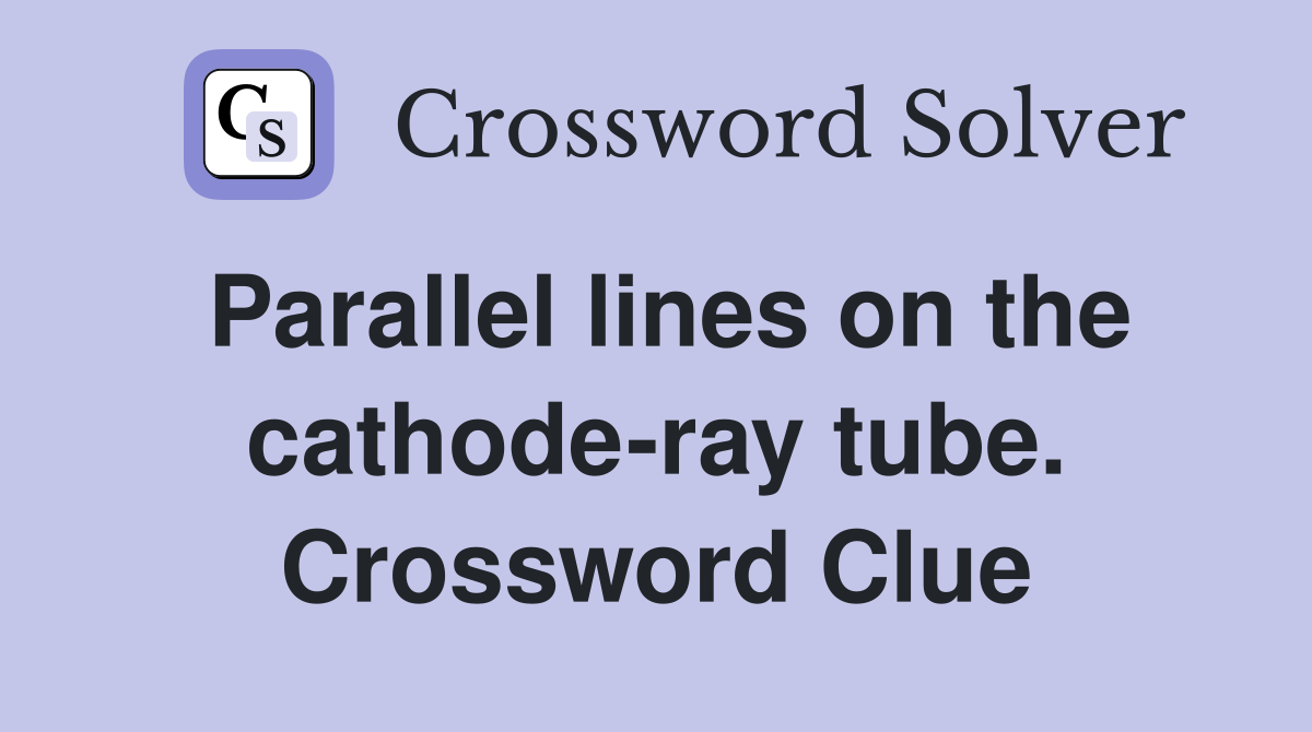 Parallel lines on the cathode-ray tube. Crossword Clue