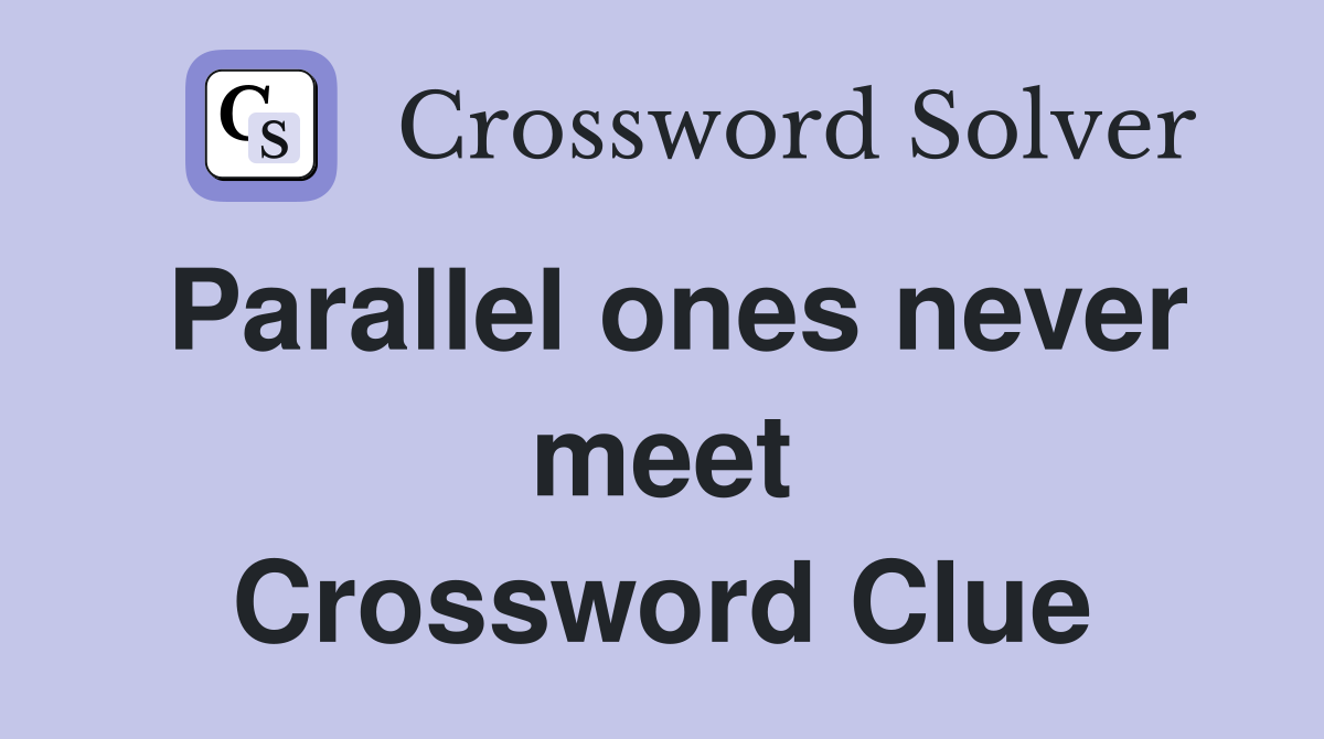 Parallel ones never meet Crossword Clue