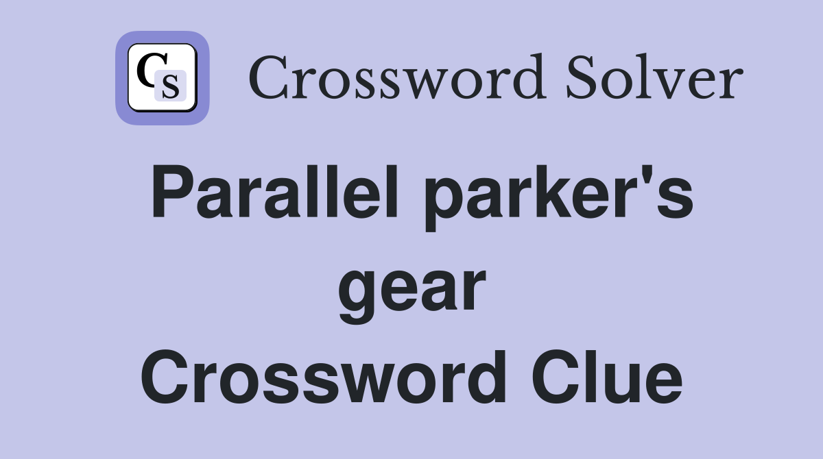 Parallel parker's gear Crossword Clue
