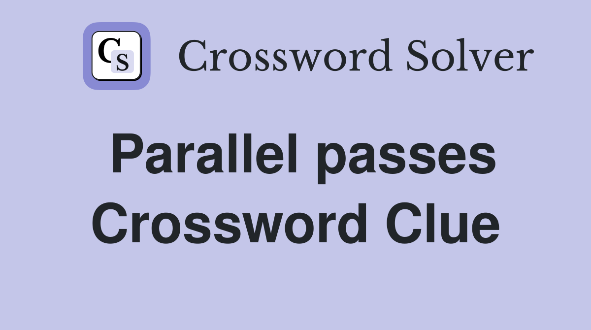Parallel passes Crossword Clue