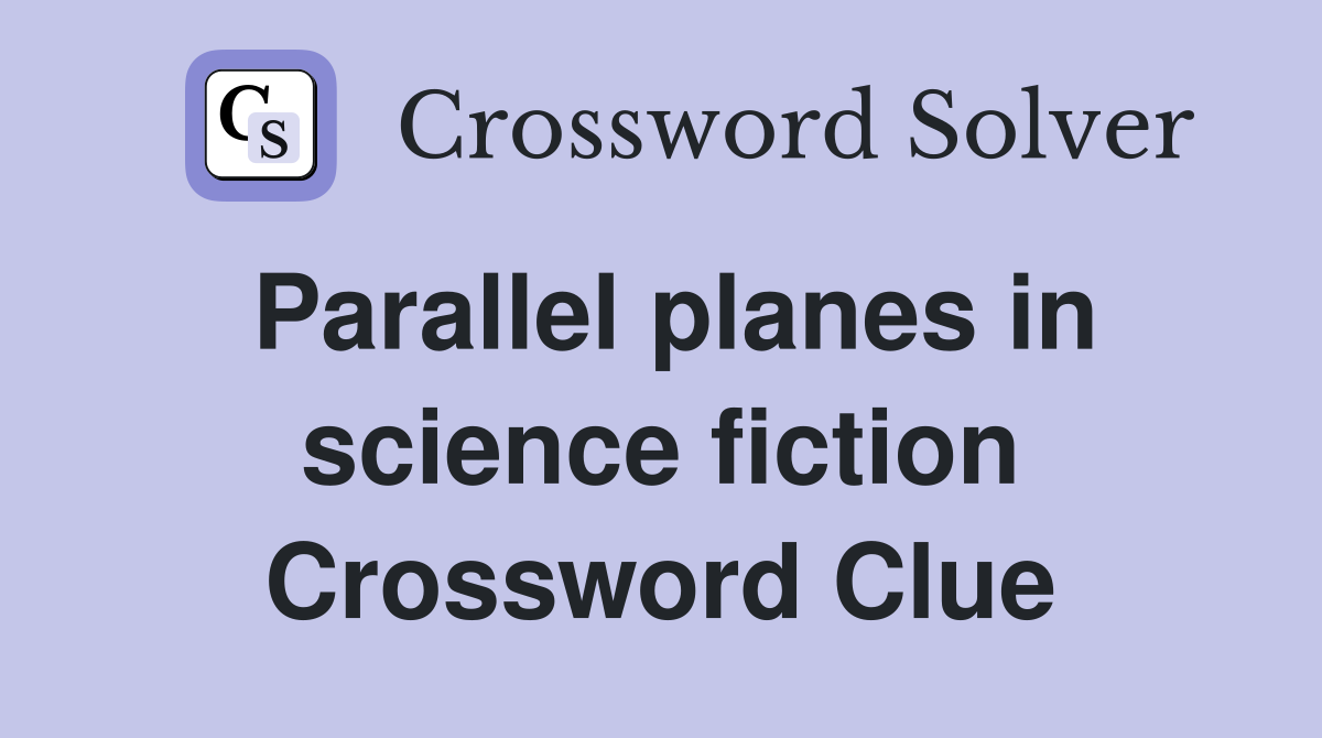 Parallel planes in science fiction Crossword Clue