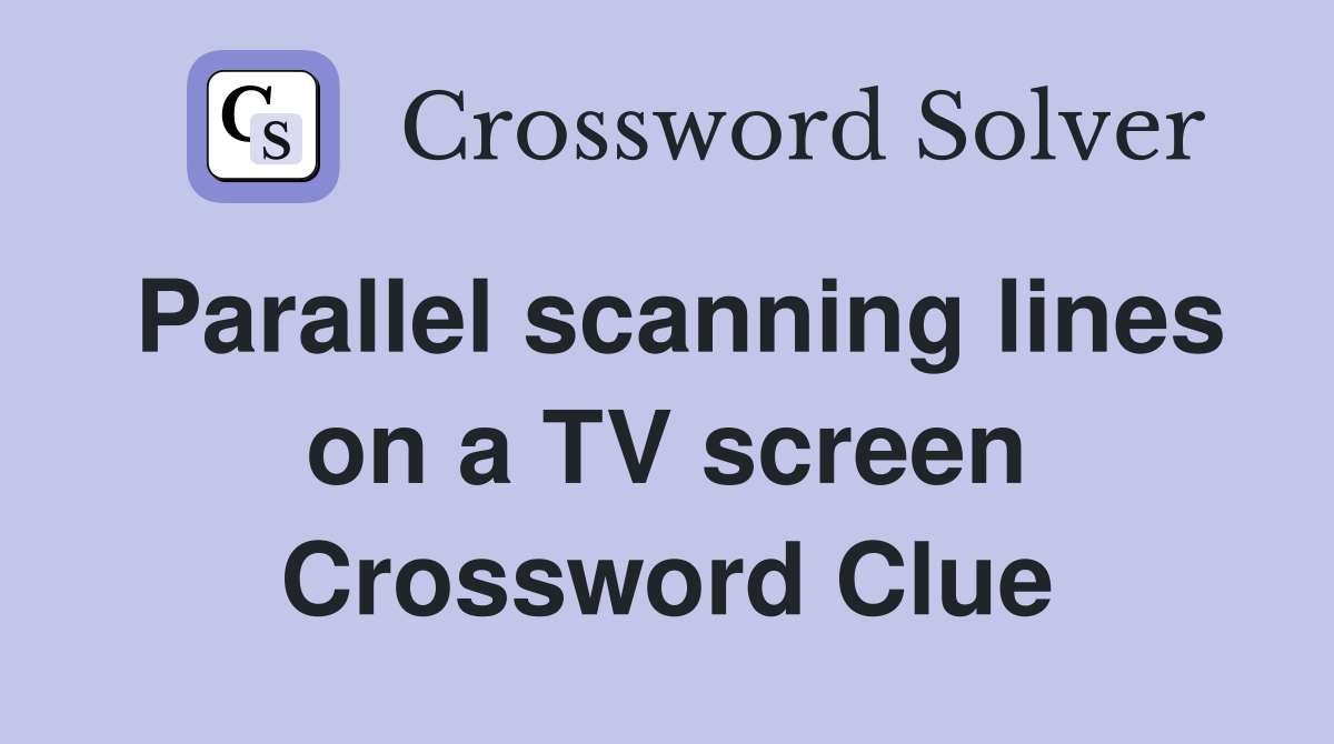 Parallel scanning lines on a TV screen Crossword Clue