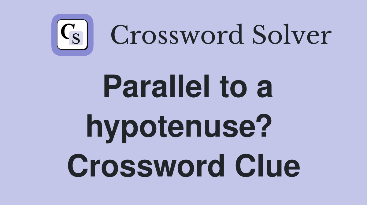 Parallel to a hypotenuse?  Crossword Clue