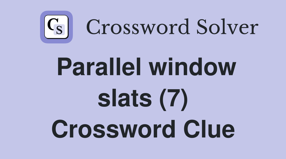 Parallel window slats (7) Crossword Clue