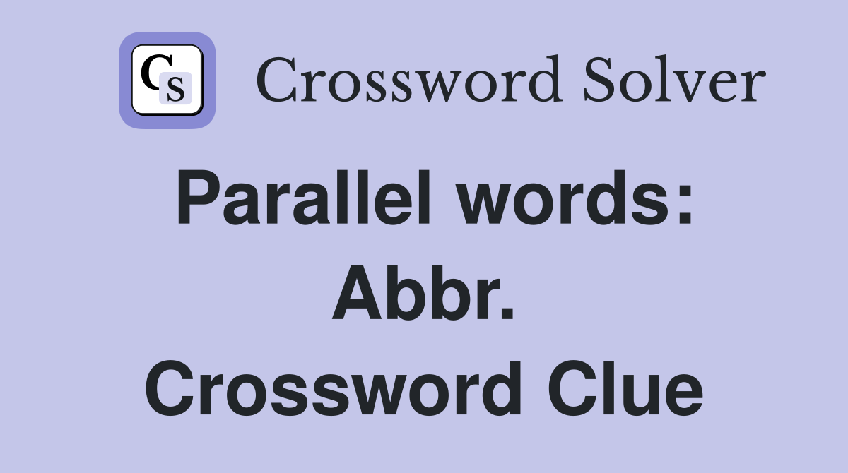 Parallel words: Abbr. Crossword Clue