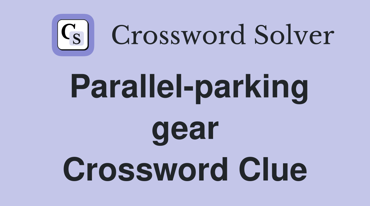 Parallel-parking gear Crossword Clue