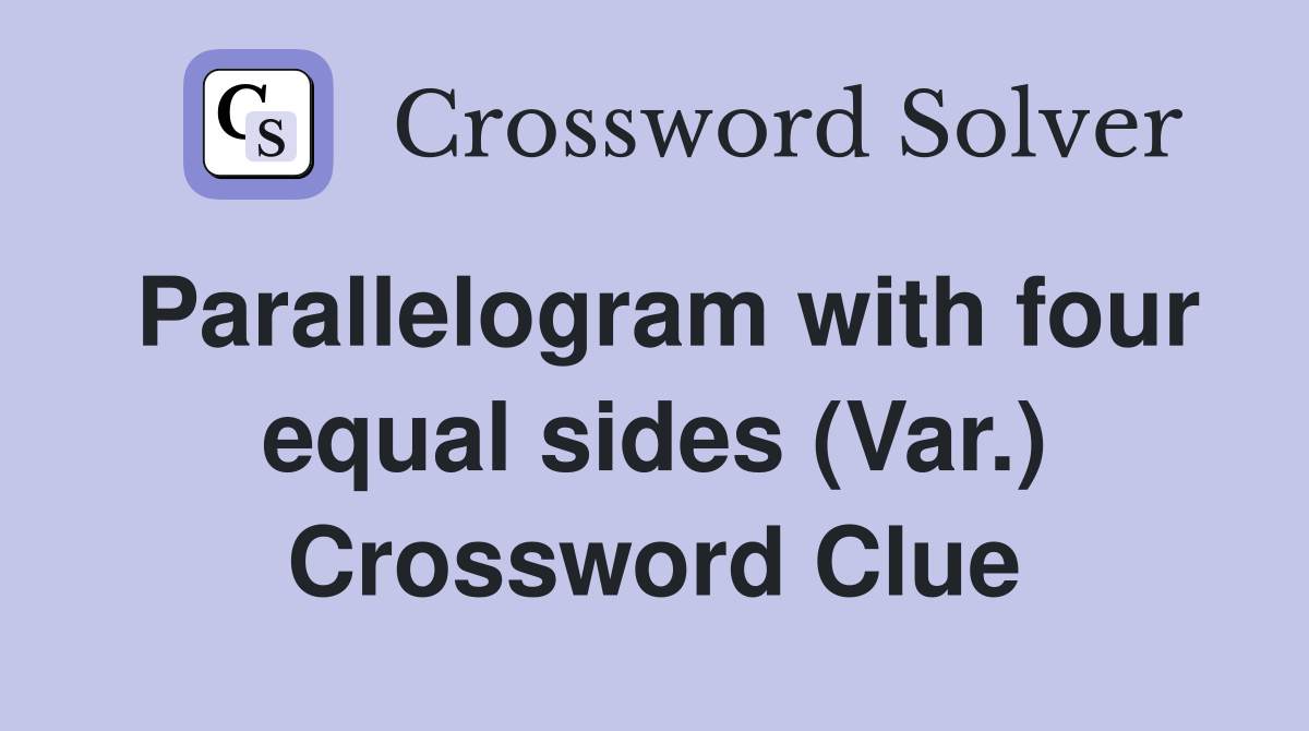 Parallelogram with four equal sides (Var.) Crossword Clue