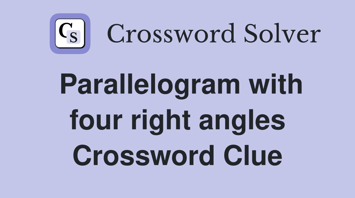 Parallelogram with four right angles Crossword Clue