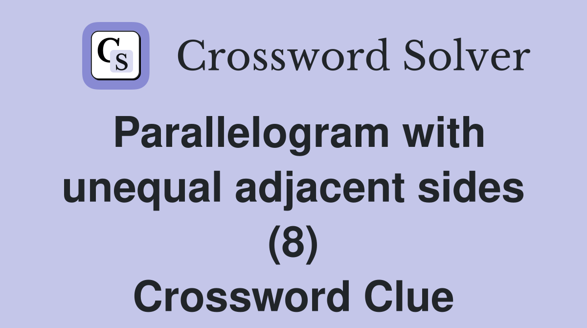 Parallelogram with unequal adjacent sides (8) Crossword Clue