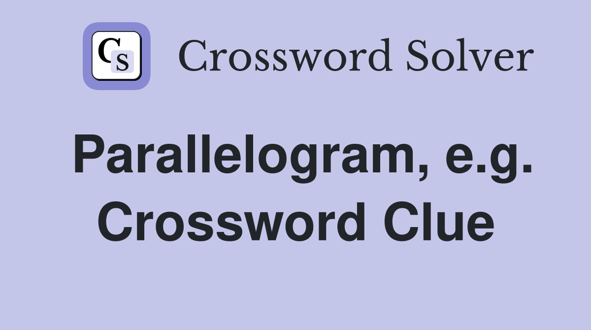 Parallelogram, e.g. Crossword Clue